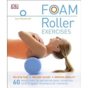 Image of Foam Roller Exercises : Relieve Pain, Prevent Injury, Improve Mobility