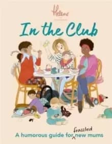 Image of In The Club : A Humorous Guide for Frazzled New Mums