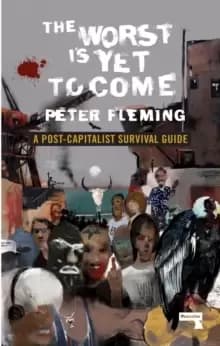 Image of The Worst Is Yet To Come : A Post-Capitalist Survival Guide