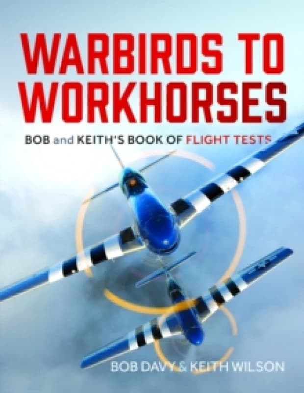 Image of Warbirds to Workhorses : Bob and Keiths Book of Flight Tests Hardback