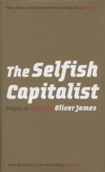 Image of The Selfish Capitalist by Oliver James Hardback