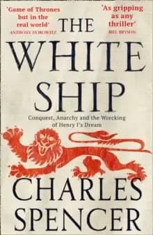 Image of The White Ship : Conquest, Anarchy and the Wrecking of Henry I's Dream