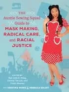 Image of The Auntie Sewing Squad Guide to Mask Making, Radical Care, and Racial Justice