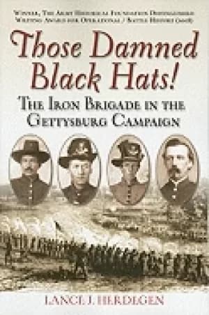 Image of those damned Black hats the iron brigade in the gettysburg campaign
