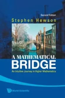 Image of Mathematical Bridge, A: An Intuitive Journey In Higher Mathematics (2nd Edition)