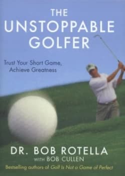 Image of The Unstoppable Golfer by Dr. Bob Rotella Hardback