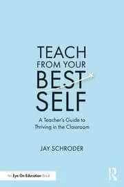Image of Teach from Your Best Self A Teacher's Guide to Thriving in the Classroom