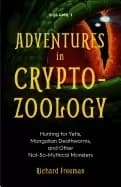 Image of adventures in cryptozoology hunting for yetis mongolian deathworms and othe