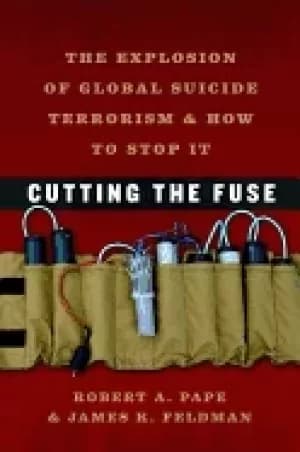 Image of cutting the fuse the explosion of global suicide terrorism and how to stop