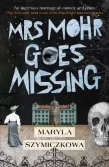 Image of Mrs Mohr Goes Missing : 'An ingenious marriage of comedy and crime.' Olga Tokarczuk, 2018 winner of the Nobel Prize in Literature