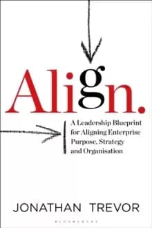 Image of Align : A Leadership Blueprint for Aligning Enterprise Purpose, Strategy and Organisation