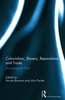 Image of Colonialism Slavery Reparations and TradeRemedying the 'Past'?