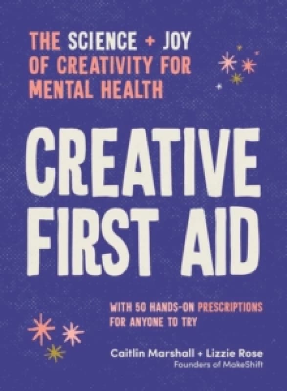 Image of Creative First Aid : The science and joy of creativity for mental health Paperback / softback