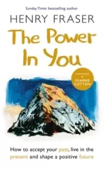 Image of The Power in You : How to Accept your Past, Live in the Present and Shape a Positive Future