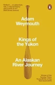 Image of Kings of the Yukon - Adam Weymouth - Paperback - Used