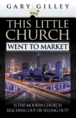 Image of this little church went to market the church in the age of entertainment