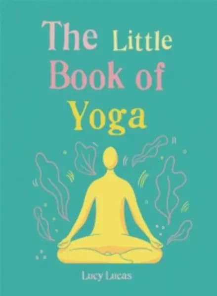 Image of little book of yoga harness the ancient practice to boost your health and w 9781856753999