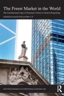 Image of The Freest Market in the World : The Constitutional Logic of Economic Liberty in China's Hong Kong
