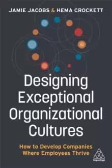 Image of Designing Exceptional Organizational Cultures : How to Develop Companies where Employees Thrive