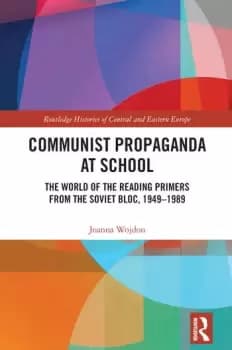 Image of Communist Propaganda at SchoolThe World of the Reading Primers from the Soviet Bloc 1949-1989