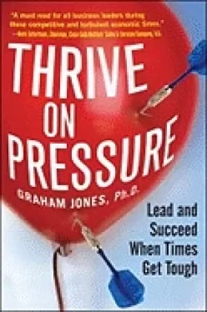 Image of thrive on pressure lead and succeed when times get tough