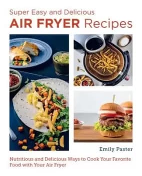 Image of Super easy and delicious air fryer recipes - Emily Paster - Paperback - Used