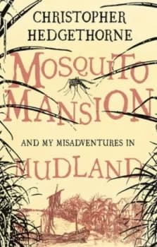 Image of Mosquito Mansion and My Misadventures in Mudland by Christopher Hedgethorne Book