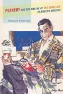 Image of playboy and the making of the good life in modern america