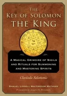 Image of The Key of Solomon the King : A Magical Grimoire of Sigils and Rituals for Summoning and Mastering Spirits Clavicula Salomonis