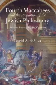 Image of Fourth Maccabees and the Promotion of the Jewish by David A. Desilva