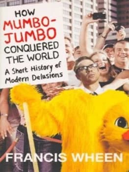 Image of How Mumbo-Jumbo Conquered the World by Francis Wheen Hardback