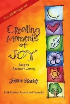 Image of Creating Moments of Joy Along the Alzheimer's by Jolene Brackey
