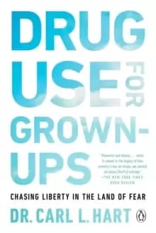 Image of Drug Use For Grown-ups : Chasing Liberty in the Land of Fear