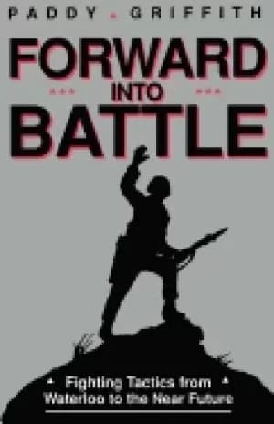 Image of forward into battle fighting tactics from waterloo to the near future