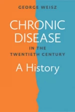 Image of Chronic Disease in the Twentieth Century by George Weisz