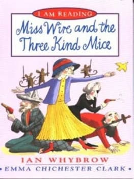 Image of Miss Wire and the Three Kind Mice by Ian Whybrow and Emma Chichester Clark Book