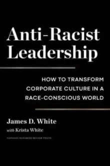 Image of Anti-Racist Leadership : How to Transform Corporate Culture in a Race-Conscious World