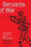 Image of servants of war private military corporations and the profit of conflict