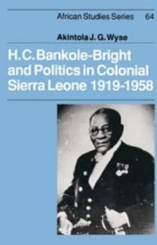 Image of H. C. Bankole-Bright and Politics in Colonial Sierra Leone 1919-1958 by Akintola Wyse Hardback