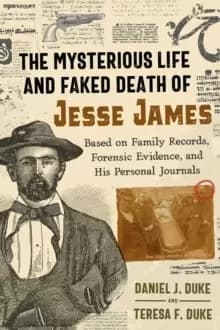 Image of The Mysterious Life and Faked Death of Jesse James : Based on Family Records, Forensic Evidence, and His Personal Journals