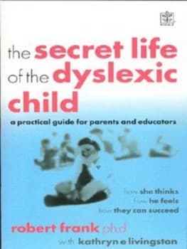 Image of The Secret Life of the Dyslexic Child by Robert Frank and Kathryn E Livingston Paperback