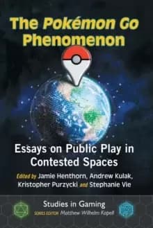 Image of The Pokemon Go Phenomenon : Essays on Public Play in Contested Spaces