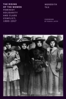 Image of The Rising of the Women : Feminist Solidarity and Class Conflict, 1880-1917