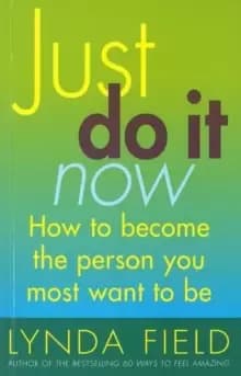 Image of Just Do It Now! : How to become the person you most want to be