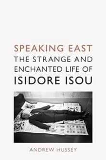 Image of Speaking East : The Strange and Enchanted Life of Isidore Isou