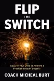 Image of Flip the Switch: Activate Your Drive to Achieve a Freakish Level of Success