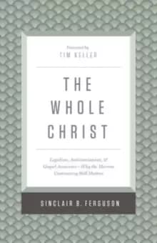 Image of The Whole Christ : Legalism, Antinomianism, and Gospel Assurance-Why the Marrow Controversy Still Matters
