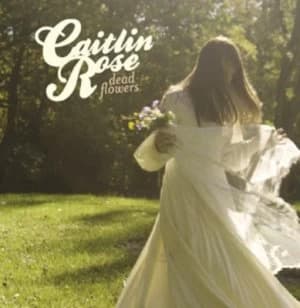 Image of Dead Flowers by Caitlin Rose CD Album