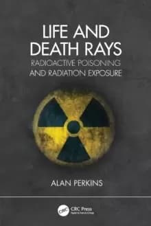 Image of Life and Death Rays : Radioactive Poisoning and Radiation Exposure