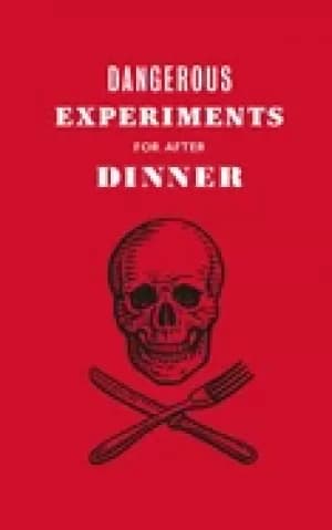 Image of dangerous experiments for after dinner 21 daredevil tricks to impress your